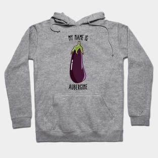 My Name Is Aubergine - Funny Eggplant Hoodie